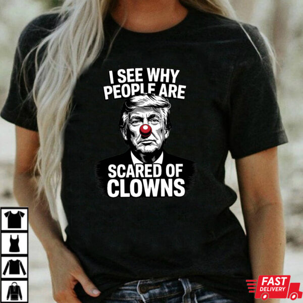 Trump I See Why People Are Scared Of Clowns Shirt Trump I See Why People Are Scared Of Clowns Shirt