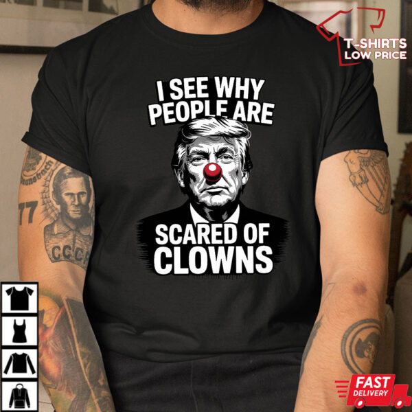 Trump I See Why People Are Scared Of Clowns Shirt Trump I See Why People Are Scared Of Clowns Shirt