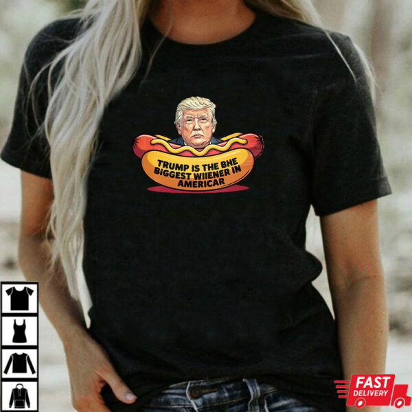 Trump Is The Biggest Wiener Hotdog Anti Trump Shirt Trump Is The Biggest Wiener Hotdog Anti Trump Shirt