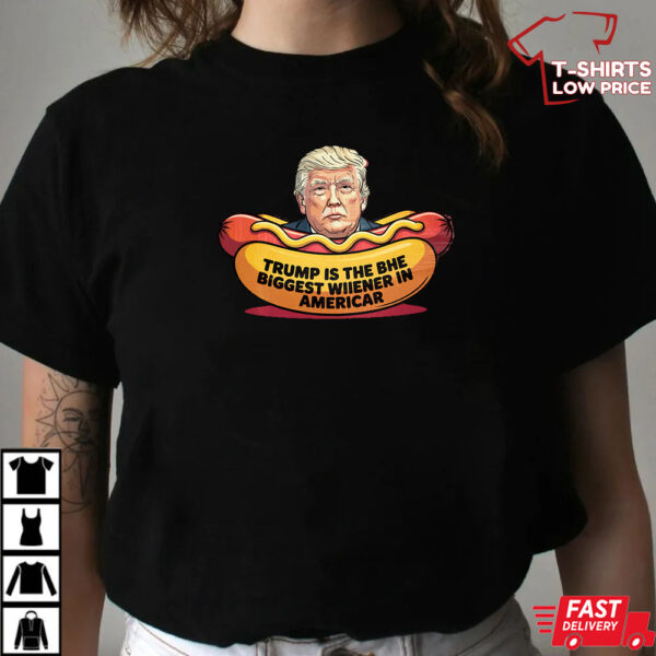 Trump Is The Biggest Wiener Hotdog Anti Trump Shirt Trump Is The Biggest Wiener Hotdog Anti Trump Shirt