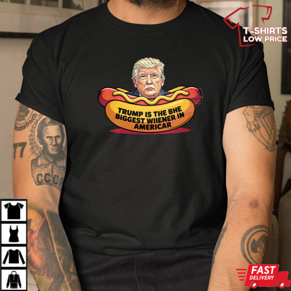 Trump Is The Biggest Wiener Hotdog Anti Trump Shirt Trump Is The Biggest Wiener Hotdog Anti Trump Shirt