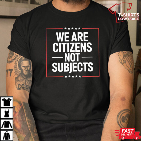 We Are Citizens Not Subjects Liberty Freedom T-Shirt