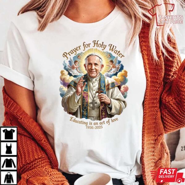 Pope Francis Holy Water Prayer T-Shirt, Spiritual Memorial Design 1936 – 2025