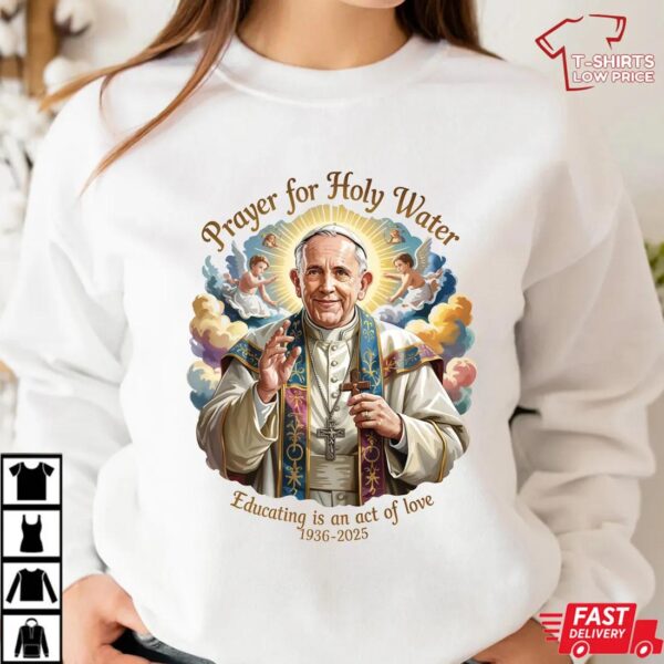 Pope Francis Holy Water Prayer T-Shirt, Spiritual Memorial Design 1936 – 2025