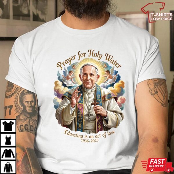 Pope Francis Holy Water Prayer T-Shirt, Spiritual Memorial Design 1936 – 2025