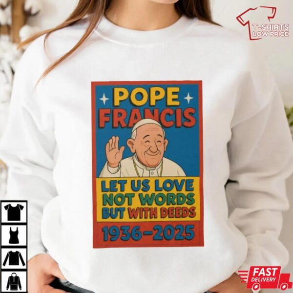 Let Us Love With Deeds – Farewell Pope Francis 1936–2025 Shirt