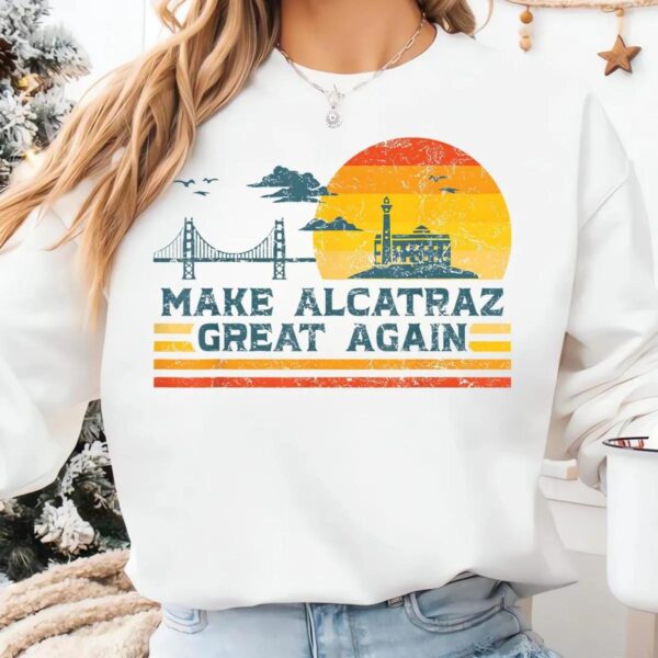 Alcatraz Shirt Make Alcatraz Great Again Vintage Design Alcatraz Shirt Make Alcatraz Great Again Vintage Design