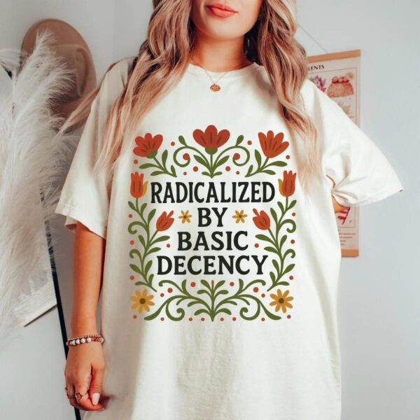 Radicalized Shirt Social Justice Activist Anti Trump Liberal Tee Radicalized Shirt Social Justice Activist Anti Trump Liberal Tee