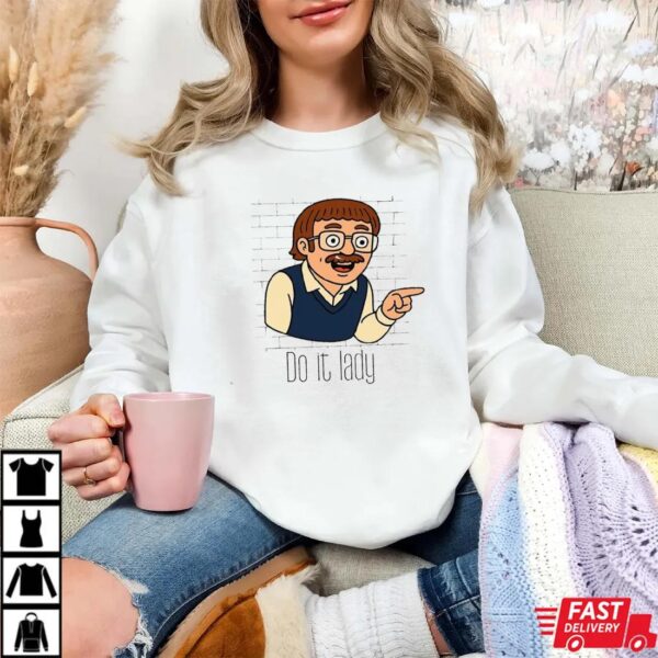 Funny Do It Lady Chit Sweatshirt,Viral TikTok Quote Sweatshirt Funny Do It Lady Chit Sweatshirt,Viral TikTok Quote Sweatshirt
