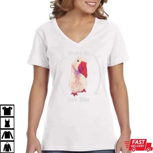 Wake up act silly goose T-Shirt Wake up act silly goose T-Shirt