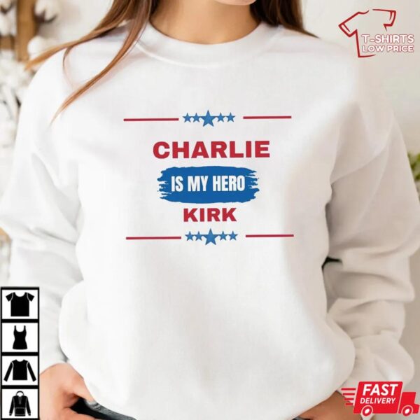 Charlie Kirk is my Hero Shirt Charlie Kirk is my Hero Shirt