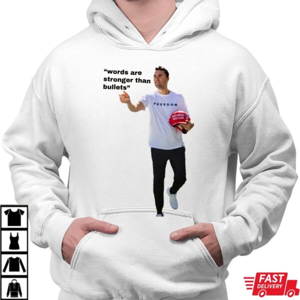 Words Are Indeed Stronger Than Bullets Charlie Kirk Shirt Words Are Indeed Stronger Than Bullets Charlie Kirk Shirt