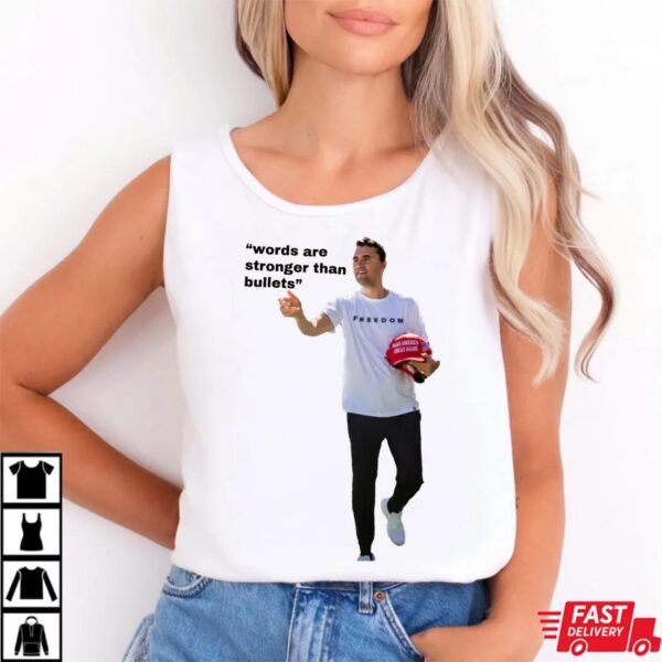 Words Are Indeed Stronger Than Bullets Charlie Kirk Shirt Words Are Indeed Stronger Than Bullets Charlie Kirk Shirt