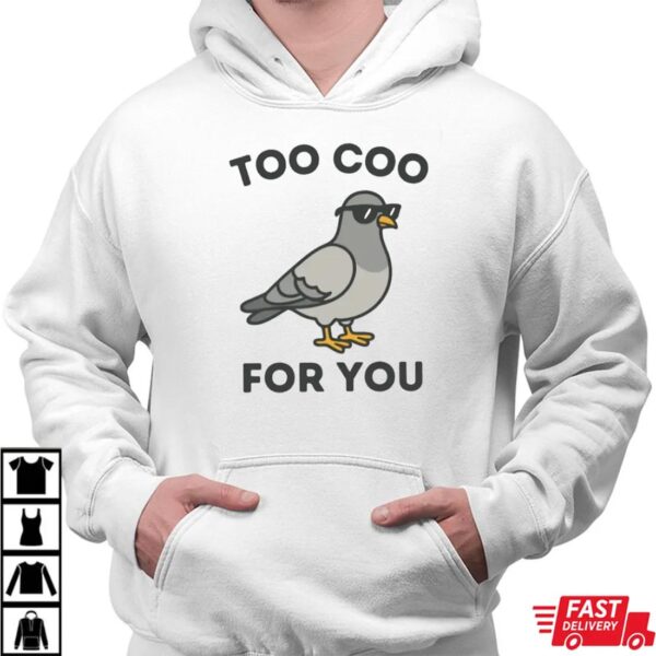 Too Coo For You Pigeon Shirt