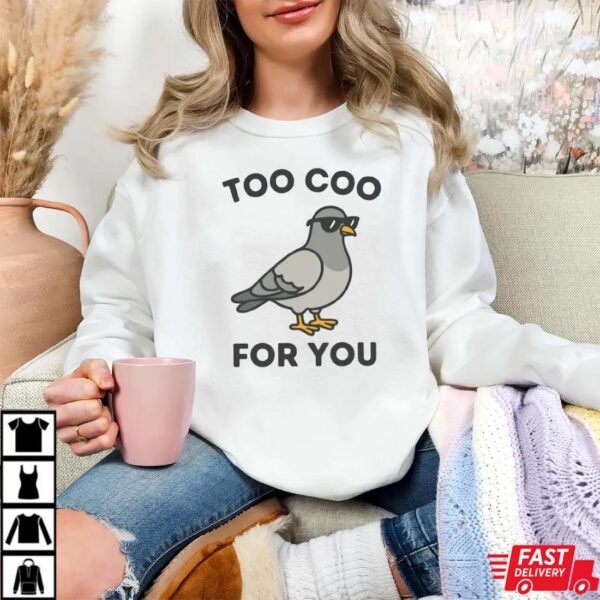 Too Coo For You Pigeon Shirt