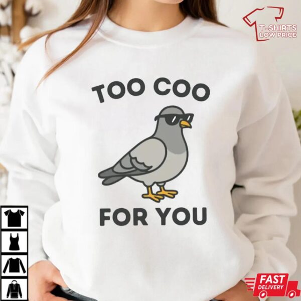 Too Coo For You Pigeon Shirt