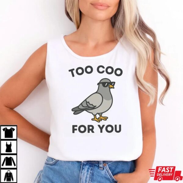 Too Coo For You Pigeon Shirt