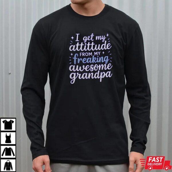 I Get My Attitude from My Freaking Awesome Grandpa T-Shirt