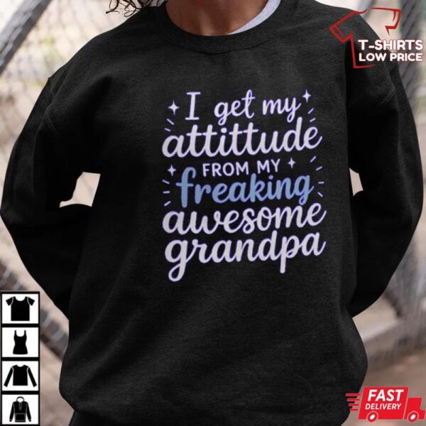 I Get My Attitude from My Freaking Awesome Grandpa T-Shirt