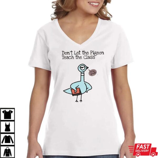 Don’t Let the Pigeon Teach the Class Shirt Don’t Let the Pigeon Teach the Class Shirt