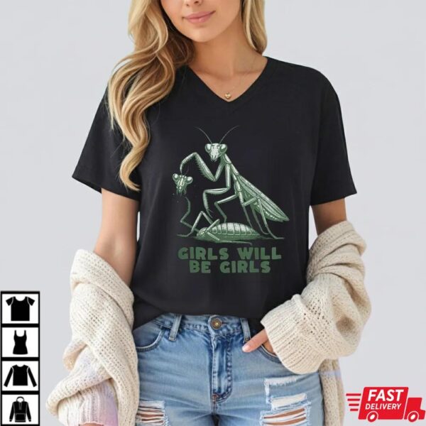 Girls Will Be Girls Shirt, Funny Praying Mantis Shirt Girls Will Be Girls Shirt, Funny Praying Mantis Shirt
