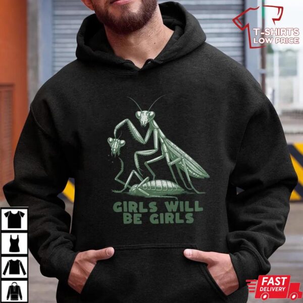 Girls Will Be Girls Shirt, Funny Praying Mantis Shirt Girls Will Be Girls Shirt, Funny Praying Mantis Shirt