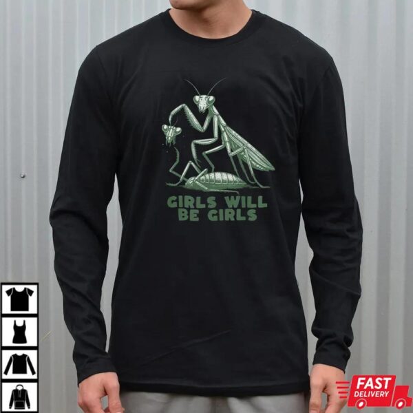Girls Will Be Girls Shirt, Funny Praying Mantis Shirt Girls Will Be Girls Shirt, Funny Praying Mantis Shirt