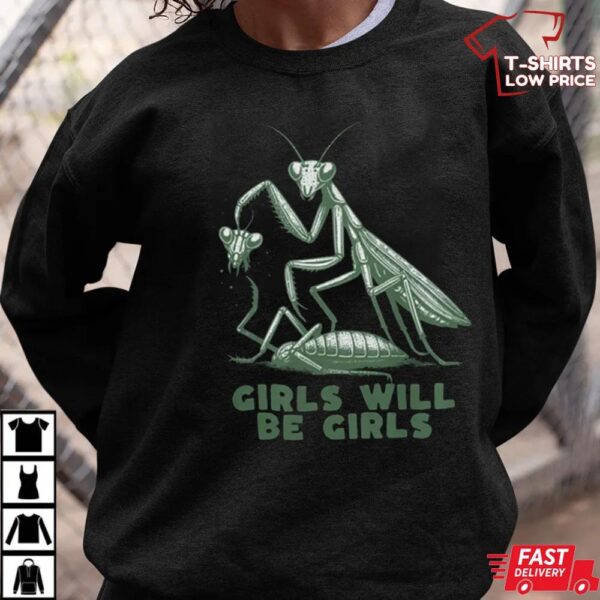 Girls Will Be Girls Shirt, Funny Praying Mantis Shirt Girls Will Be Girls Shirt, Funny Praying Mantis Shirt