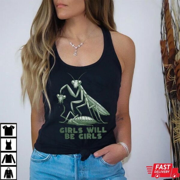 Girls Will Be Girls Shirt, Funny Praying Mantis Shirt Girls Will Be Girls Shirt, Funny Praying Mantis Shirt