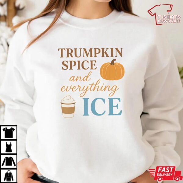 TRUMPKIN SPICE and everything ICE – Pumpkin Season Shirt TRUMPKIN SPICE and everything ICE – Pumpkin Season Shirt
