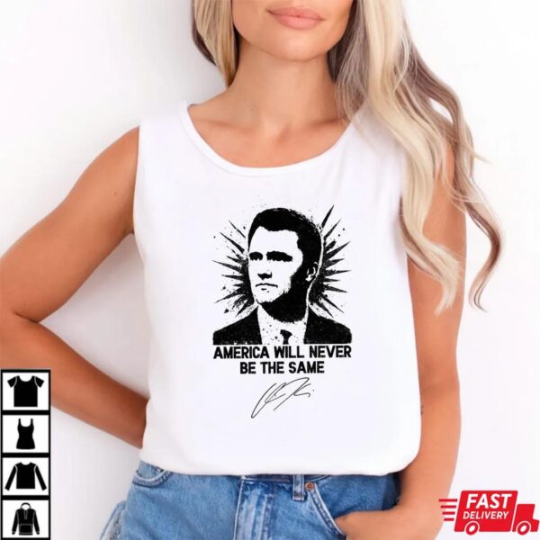 America Will Never Be The Same Shirt, Charlie Kirk Quote Graphic Tee America Will Never Be The Same Shirt, Charlie Kirk Quote Graphic Tee