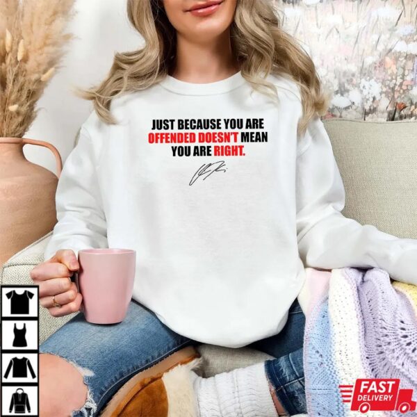 Just Because You’re Offended Doesn’t Mean You’re Right Charlie Kirk Unisex T-Shirt Just Because You’re Offended Doesn’t Mean You’re Right Charlie Kirk Unisex T-Shirt