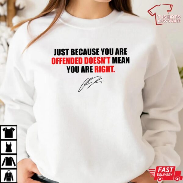 Just Because You’re Offended Doesn’t Mean You’re Right Charlie Kirk Unisex T-Shirt Just Because You’re Offended Doesn’t Mean You’re Right Charlie Kirk Unisex T-Shirt
