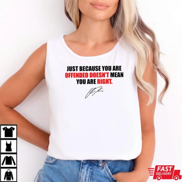 Just Because You’re Offended Doesn’t Mean You’re Right Charlie Kirk Unisex T-Shirt Just Because You’re Offended Doesn’t Mean You’re Right Charlie Kirk Unisex T-Shirt