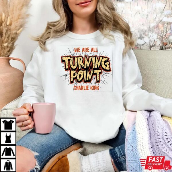 We Are All Turning Point Shirt , Charlie Kirk Shirt We Are All Turning Point Shirt , Charlie Kirk Shirt