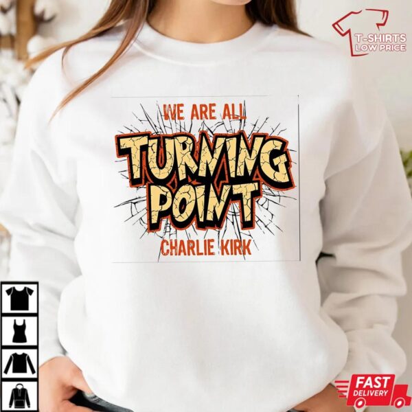 We Are All Turning Point Shirt , Charlie Kirk Shirt We Are All Turning Point Shirt , Charlie Kirk Shirt