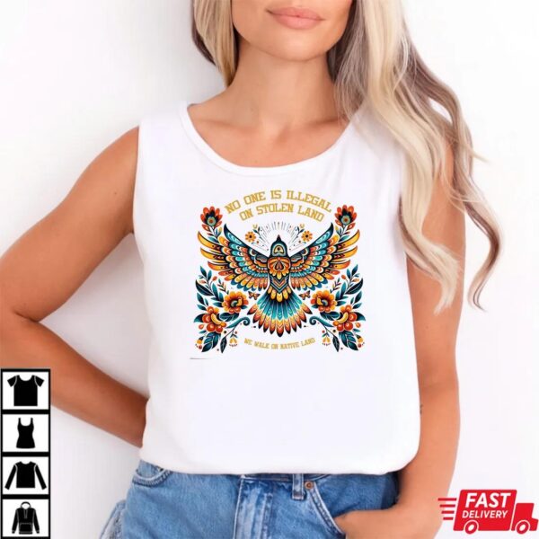No One is Illegal on Stolen Land Shirt