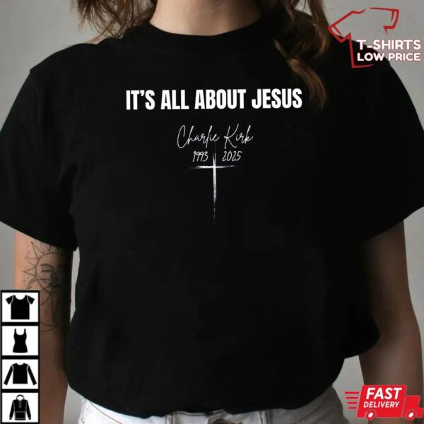 It’s All About Jesus Charlie Kirk Shirt It’s All About Jesus Charlie Kirk Shirt