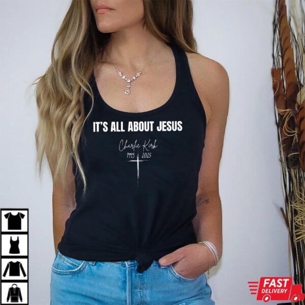 It’s All About Jesus Charlie Kirk Shirt It’s All About Jesus Charlie Kirk Shirt
