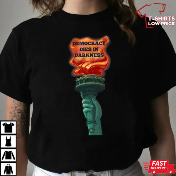 Democracy Dies In The Darkness Shirt Democracy Dies In The Darkness Shirt