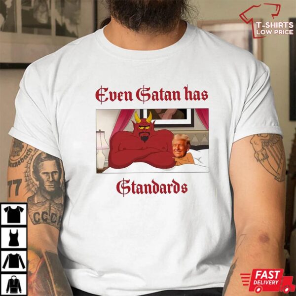 Even Satan Has Standards Trump Meme Shirt Even Satan Has Standards Trump Meme Shirt