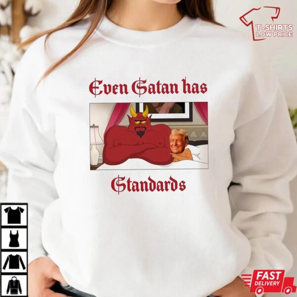Even Satan Has Standards Trump Meme Shirt Even Satan Has Standards Trump Meme Shirt