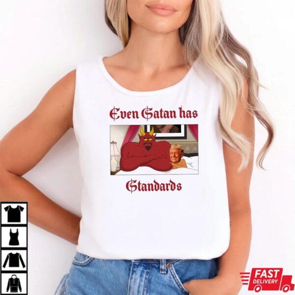Even Satan Has Standards Trump Meme Shirt Even Satan Has Standards Trump Meme Shirt