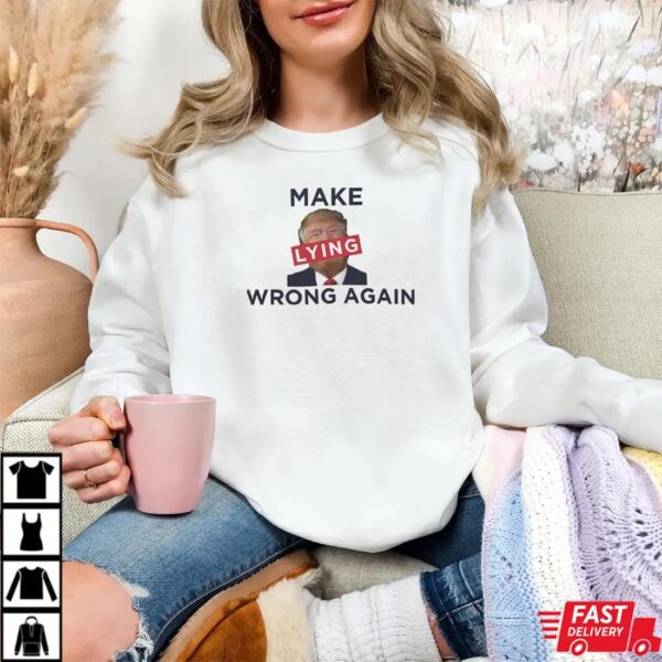 Make Lying Wrong Again Anti Trump Shirt