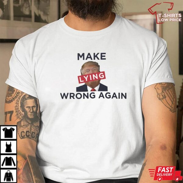 Make Lying Wrong Again Anti Trump Shirt