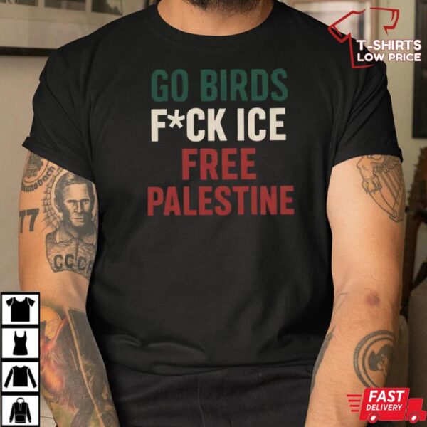 Go Birds Fuck ICE Free Palestine Shirt, Philly Protest Tee