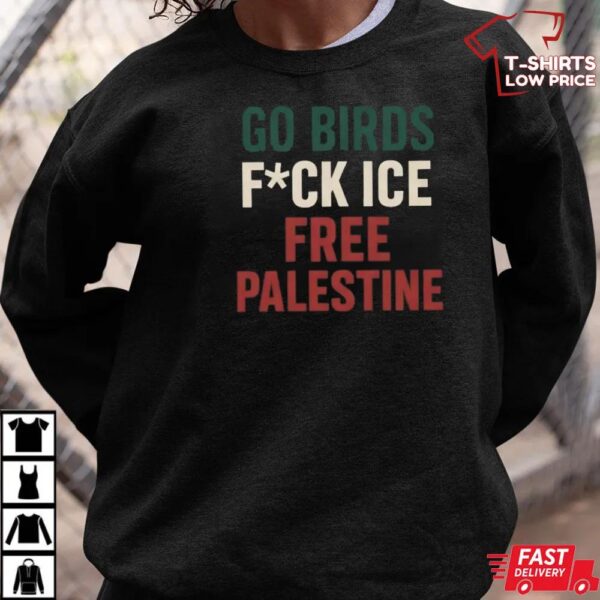 Go Birds Fuck ICE Free Palestine Shirt, Philly Protest Tee