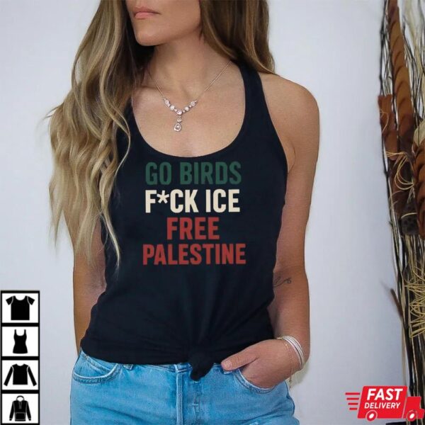 Go Birds Fuck ICE Free Palestine Shirt, Philly Protest Tee