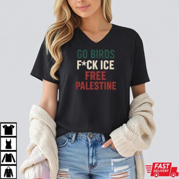 Go Birds Fuck ICE Free Palestine Shirt, Philly Protest Tee