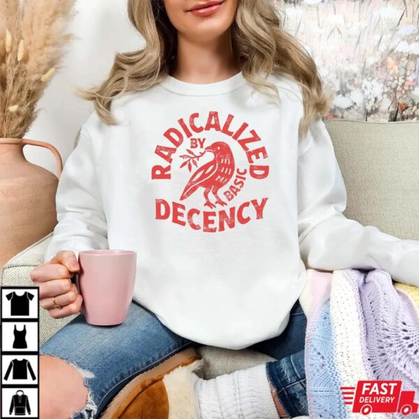 Radicalized By Basic Decency Unisex T-shirt, Feminist Activist Gift
